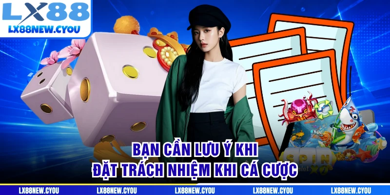 Bạn cần lưu ý khi đặt trách nhiệm khi cá cược