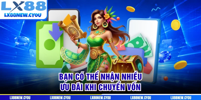 Bạn có thể nhận nhiều ưu đãi khi chuyển vốn