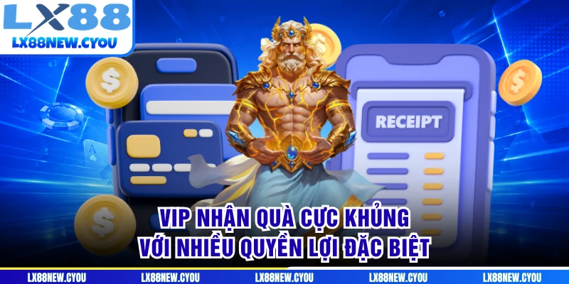 VIP nhận quà cực khủng với nhiều quyền lợi đặc biệt